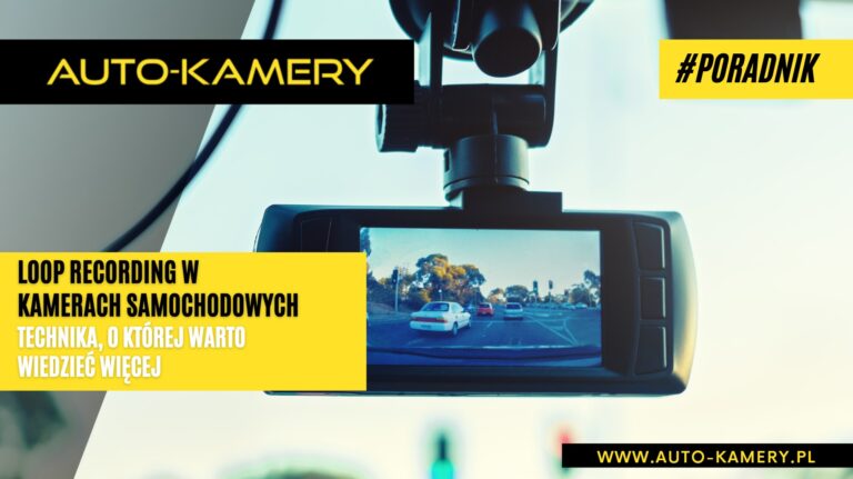 loop recording w kamerach samochodowych technika o której warto wiedzieć więcej